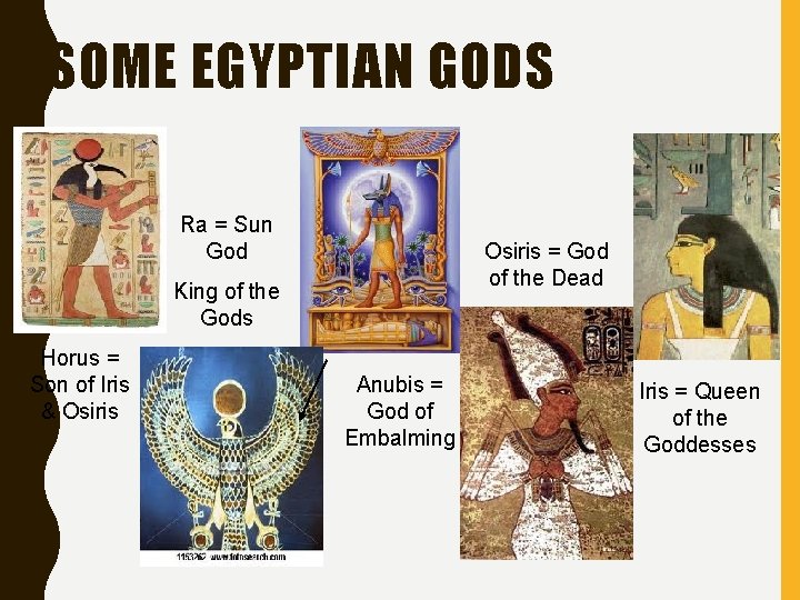 SOME EGYPTIAN GODS Ra = Sun God Osiris = God of the Dead King