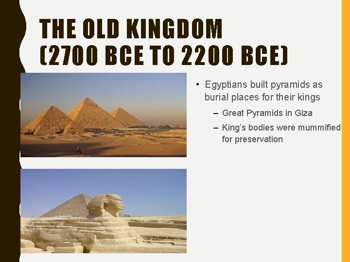 THE OLD KINGDOM (2700 BCE TO 2200 BCE) • Egyptians built pyramids as burial
