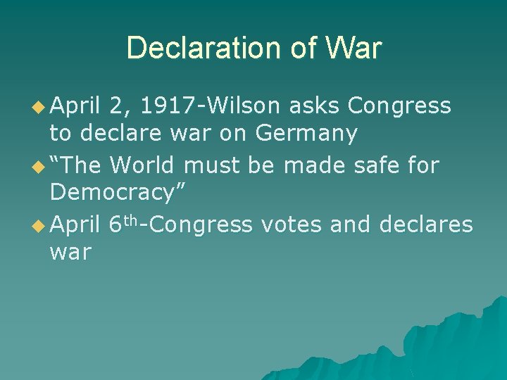 Declaration of War u April 2, 1917 -Wilson asks Congress to declare war on