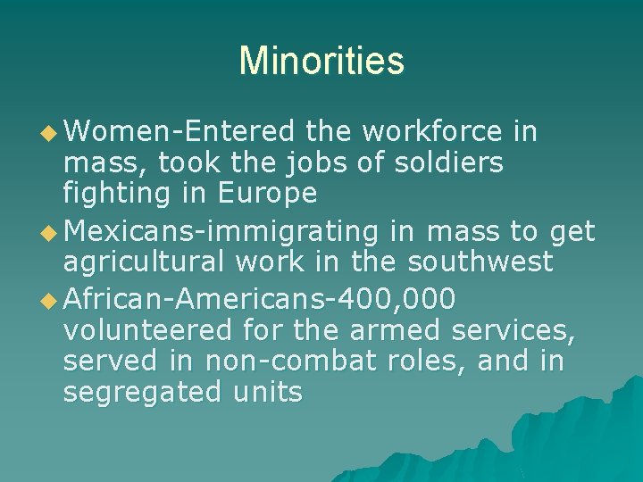 Minorities u Women-Entered the workforce in mass, took the jobs of soldiers fighting in