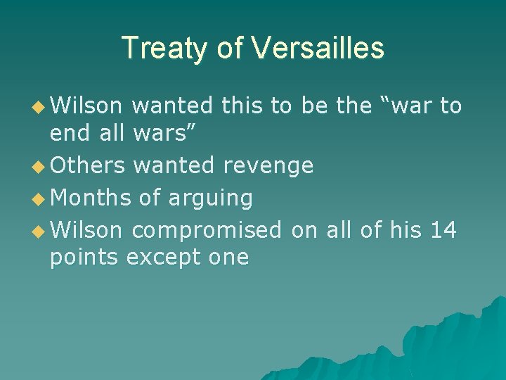 Treaty of Versailles u Wilson wanted this to be the “war to end all