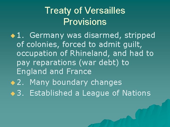 Treaty of Versailles Provisions u 1. Germany was disarmed, stripped of colonies, forced to