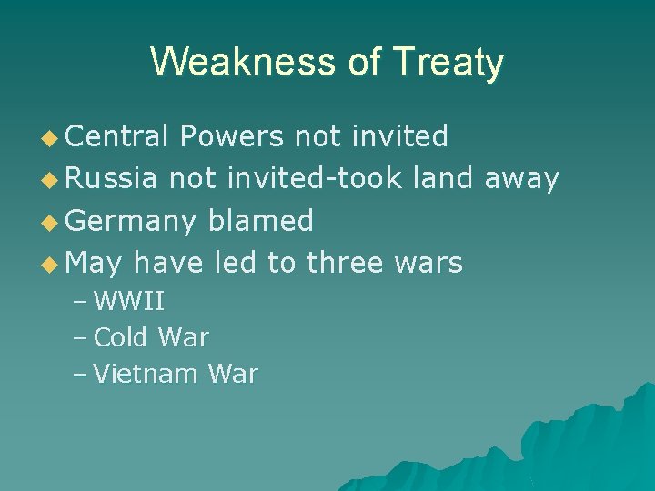 Weakness of Treaty u Central Powers not invited u Russia not invited-took land away