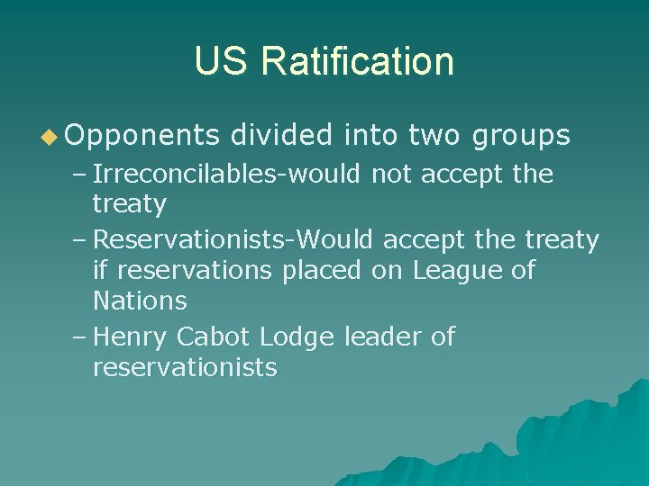 US Ratification u Opponents divided into two groups – Irreconcilables-would not accept the treaty