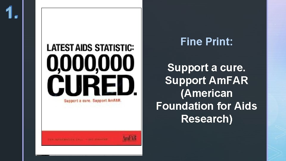 1. Fine Print: Support a cure. Support Am. FAR (American Foundation for Aids Research)