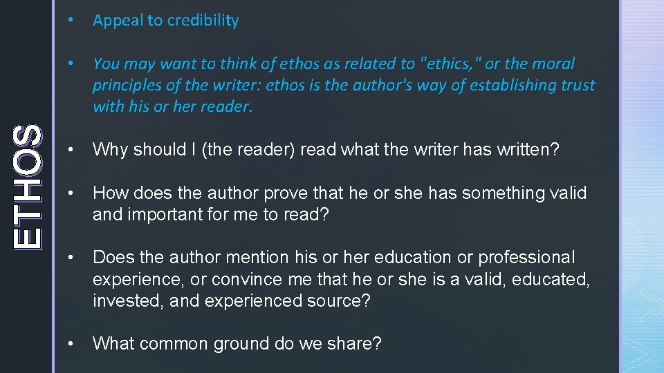 ETHOS • Appeal to credibility • You may want to think of ethos as