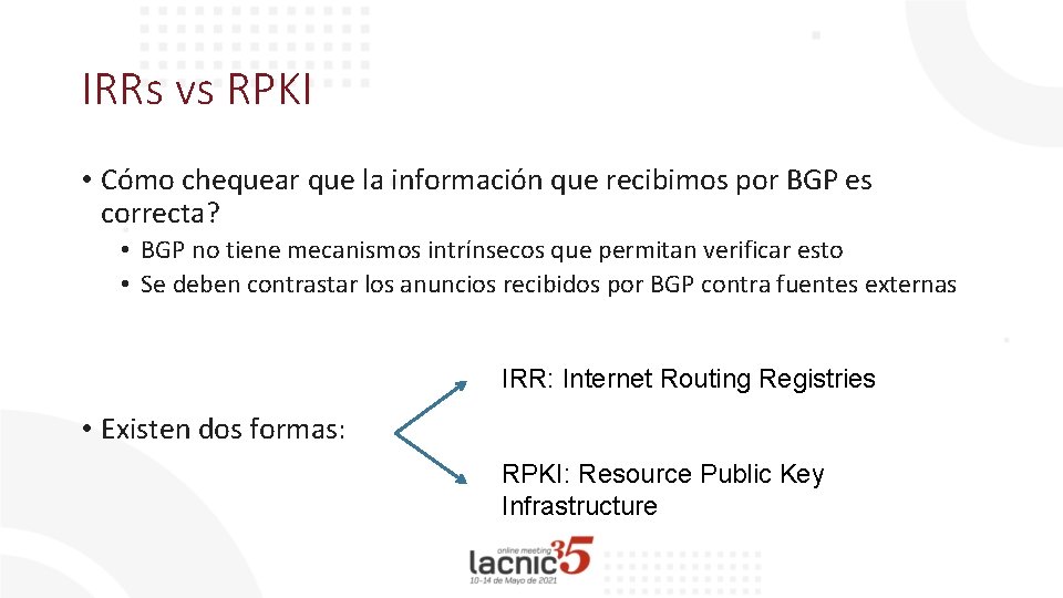 IRRs vs RPKI • Cómo chequear que la información que recibimos por BGP es
