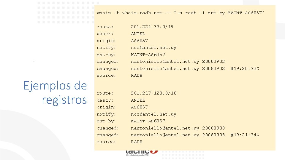 whois -h whois. radb. net -- '-s radb -i mnt-by MAINT-AS 6057’ Ejemplos de