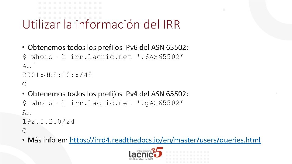 Utilizar la información del IRR • Obtenemos todos los prefijos IPv 6 del ASN