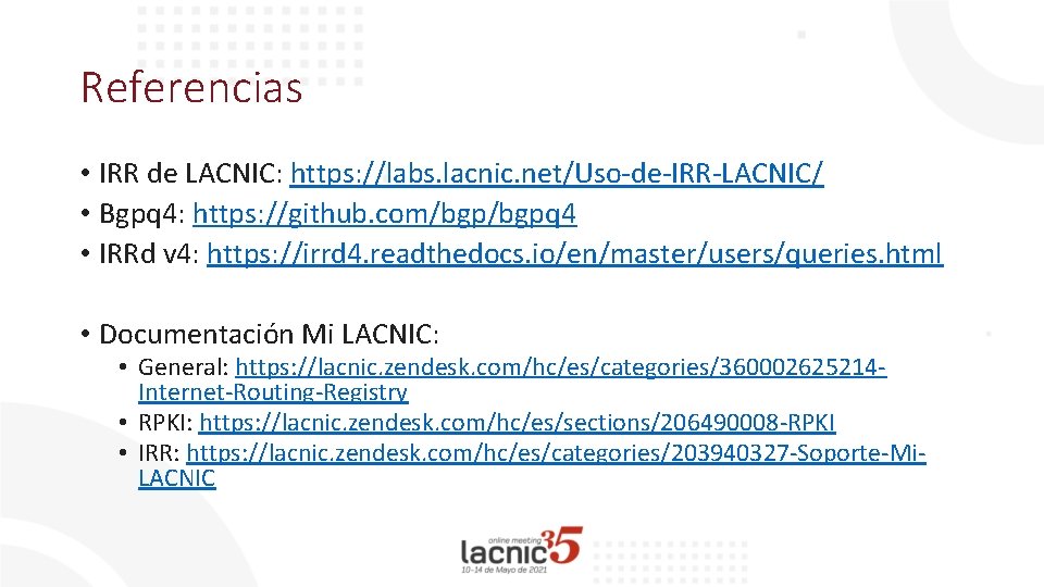 Referencias • IRR de LACNIC: https: //labs. lacnic. net/Uso-de-IRR-LACNIC/ • Bgpq 4: https: //github.