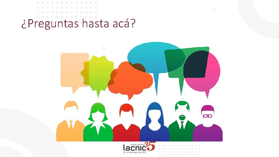 ¿Preguntas hasta acá? 