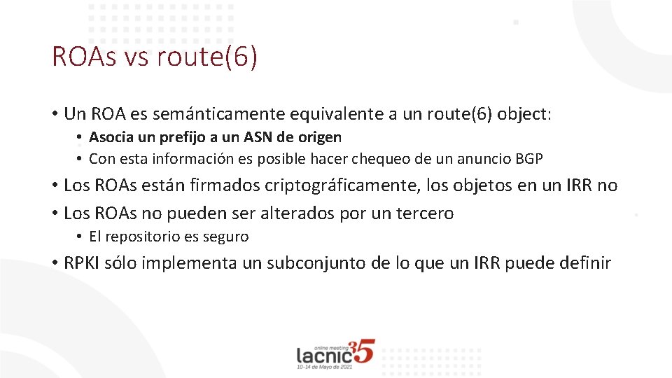 ROAs vs route(6) • Un ROA es semánticamente equivalente a un route(6) object: •