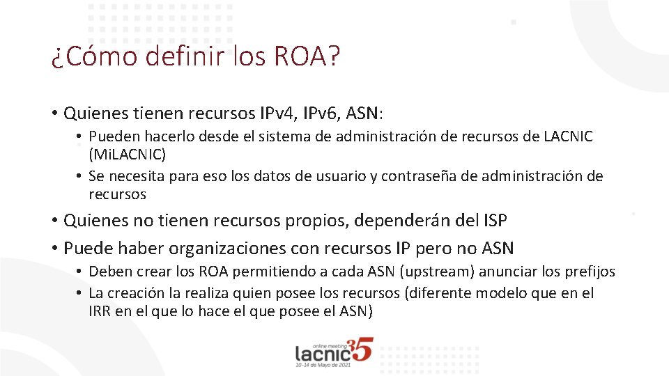 ¿Cómo definir los ROA? • Quienes tienen recursos IPv 4, IPv 6, ASN: •