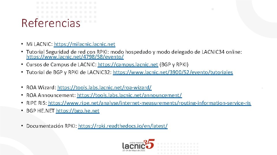 Referencias • Mi LACNIC: https: //milacnic. net • Tutorial Seguridad de red con RPKI: