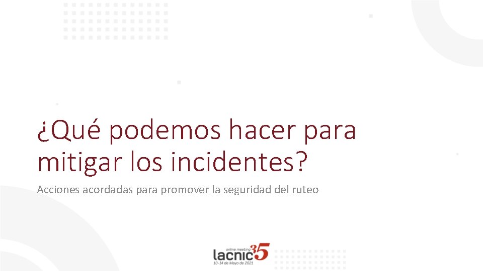 ¿Qué podemos hacer para mitigar los incidentes? Acciones acordadas para promover la seguridad del