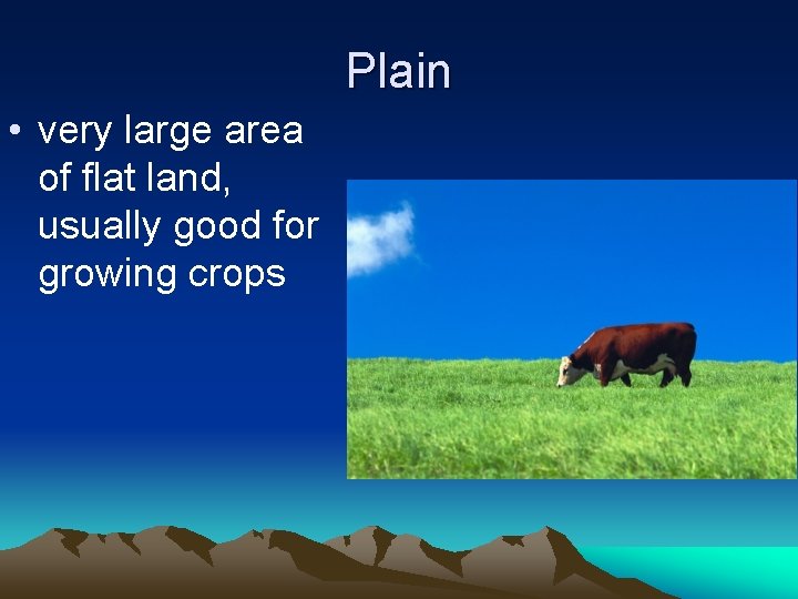 Plain • very large area of flat land, usually good for growing crops 
