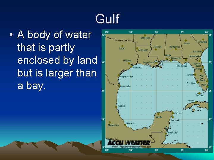 Gulf • A body of water that is partly enclosed by land but is