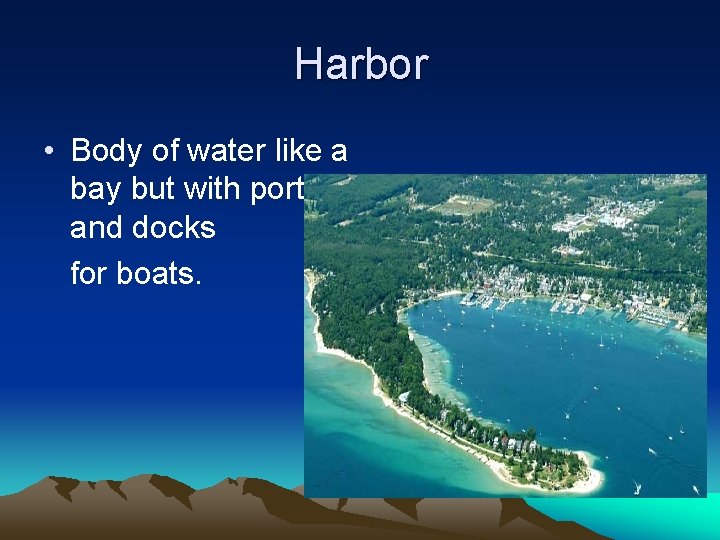 Harbor • Body of water like a bay but with ports and docks for