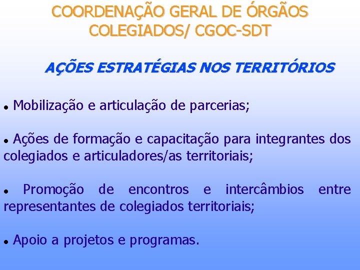 COORDENAÇÃO GERAL DE ÓRGÃOS COLEGIADOS/ CGOC-SDT AÇÕES ESTRATÉGIAS NOS TERRITÓRIOS Mobilização e articulação de