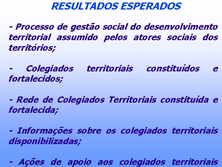 RESULTADOS ESPERADOS - Processo de gestão social do desenvolvimento territorial assumido pelos atores sociais