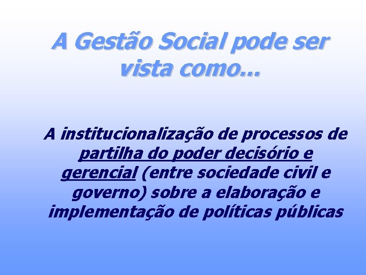 A Gestão Social pode ser vista como. . . A institucionalização de processos de