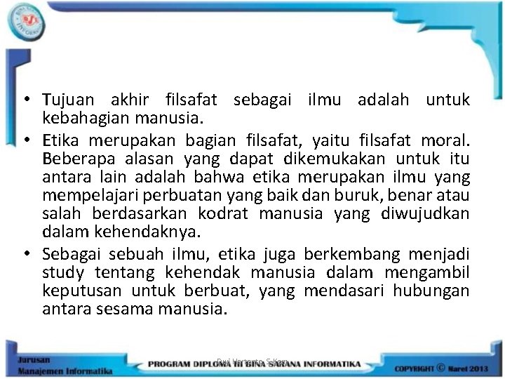  • Tujuan akhir filsafat sebagai ilmu adalah untuk kebahagian manusia. • Etika merupakan