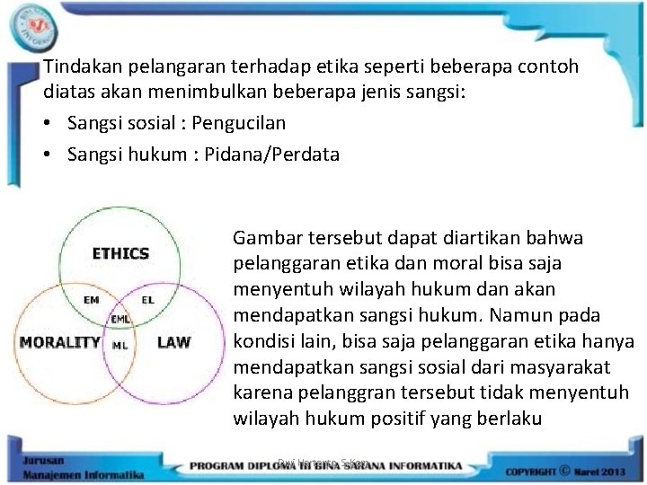 Tindakan pelangaran terhadap etika seperti beberapa contoh diatas akan menimbulkan beberapa jenis sangsi: •