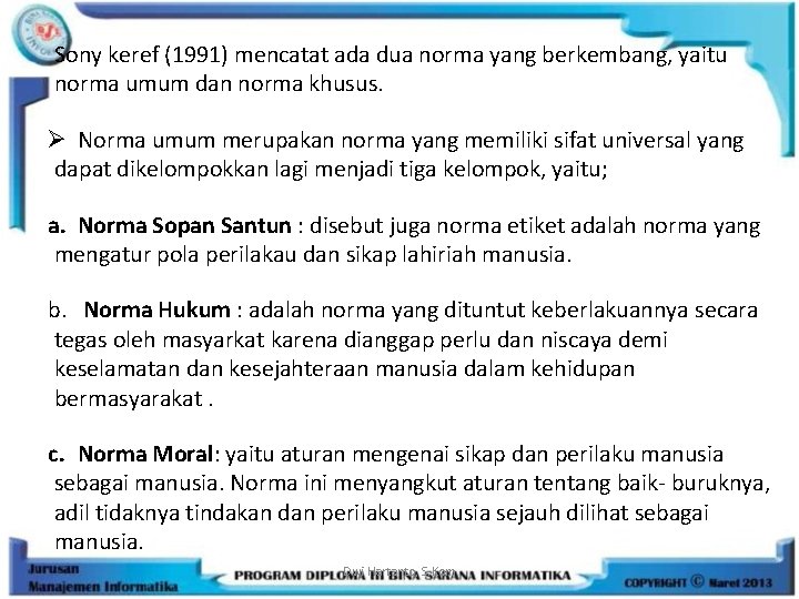 Sony keref (1991) mencatat ada dua norma yang berkembang, yaitu norma umum dan norma