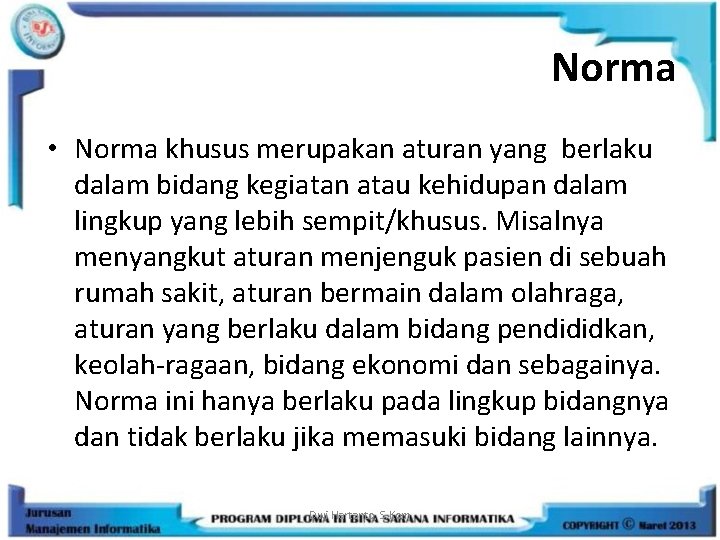 Norma • Norma khusus merupakan aturan yang berlaku dalam bidang kegiatan atau kehidupan dalam