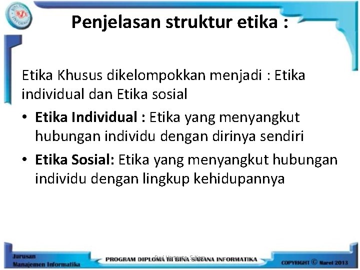 Penjelasan struktur etika : Etika Khusus dikelompokkan menjadi : Etika individual dan Etika sosial