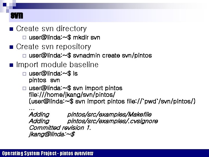 svn n Create svn directory ¨ n Create svn repository ¨ n user@linda: ~$