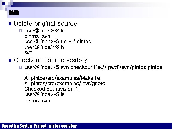 svn n Delete original source ¨ n user@linda: ~$ ls pintos svn user@linda: ~$