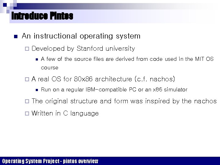 Introduce Pintos n An instructional operating system ¨ Developed by Stanford university n A