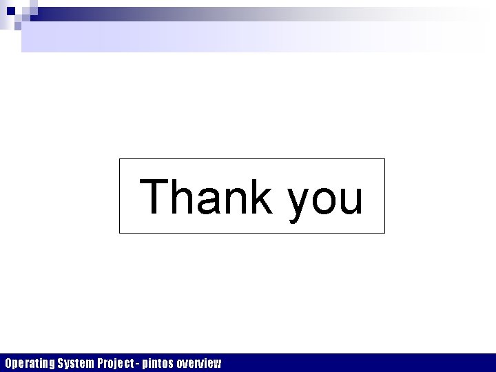 Thank you Operating System Project - pintos overview 