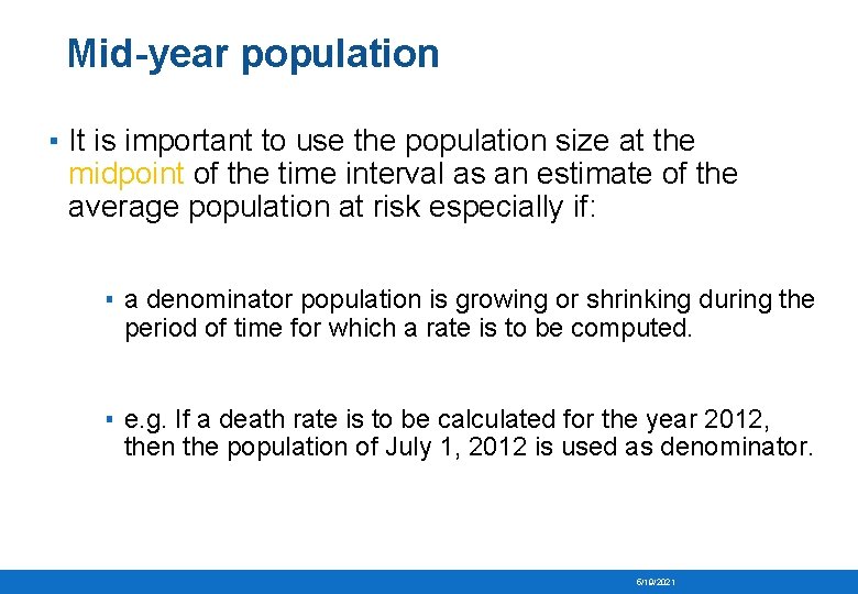 Mid-year population ▪ It is important to use the population size at the midpoint