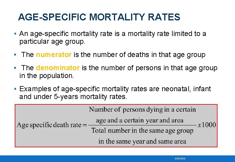 AGE-SPECIFIC MORTALITY RATES ▪ An age-specific mortality rate is a mortality rate limited to