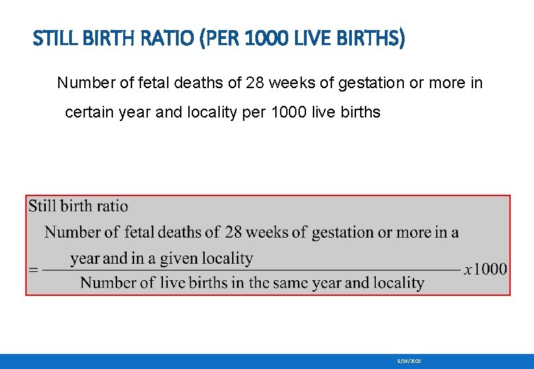 STILL BIRTH RATIO (PER 1000 LIVE BIRTHS) Number of fetal deaths of 28 weeks