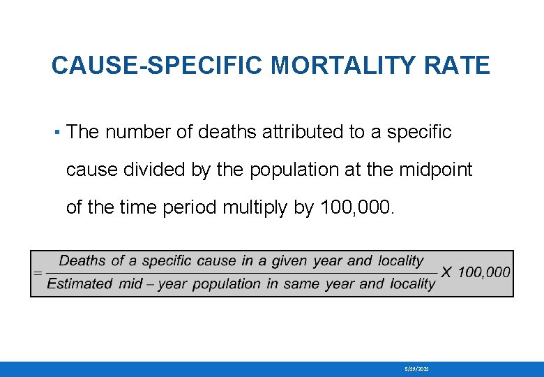 CAUSE-SPECIFIC MORTALITY RATE ▪ The number of deaths attributed to a specific cause divided