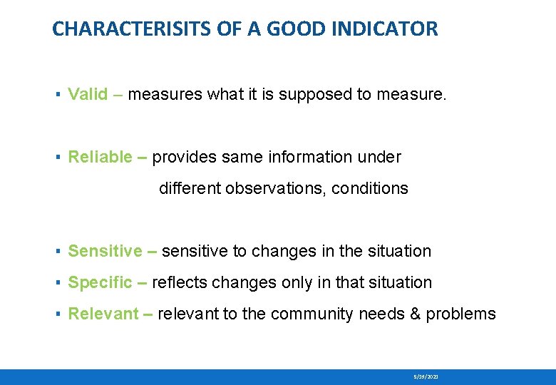 CHARACTERISITS OF A GOOD INDICATOR ▪ Valid – measures what it is supposed to