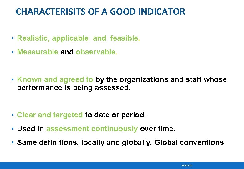 CHARACTERISITS OF A GOOD INDICATOR ▪ Realistic, applicable and feasible. ▪ Measurable and observable.