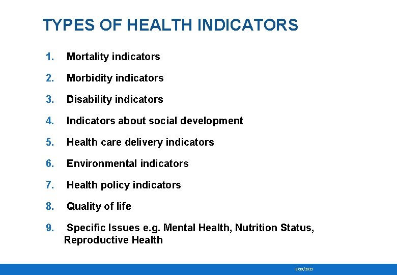 TYPES OF HEALTH INDICATORS 1. Mortality indicators 2. Morbidity indicators 3. Disability indicators 4.
