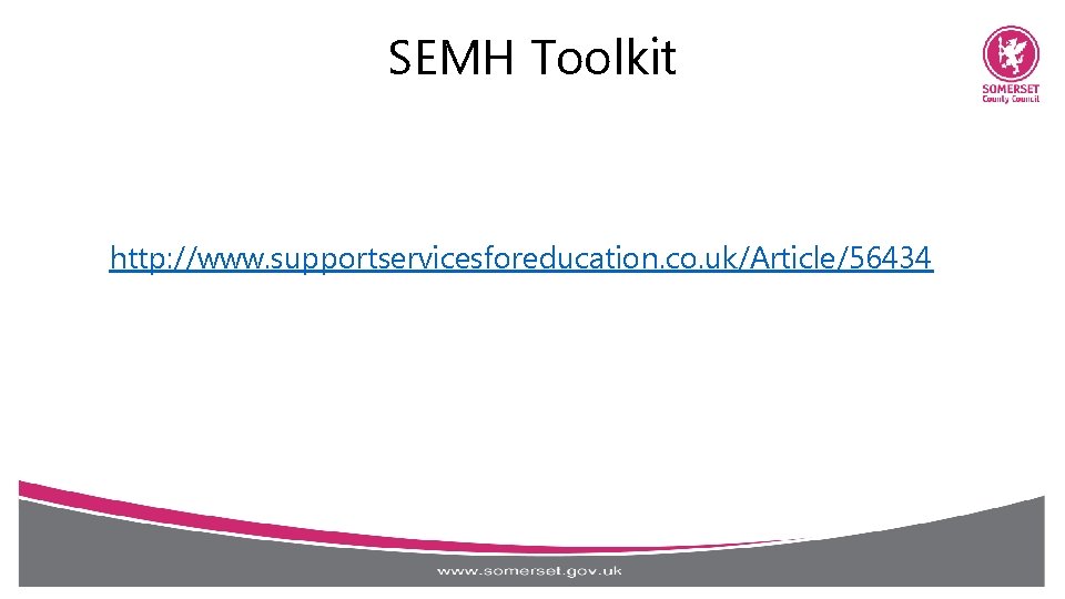 SEMH Toolkit http: //www. supportservicesforeducation. co. uk/Article/56434 