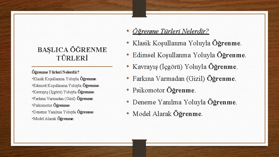 BAŞLICA ÖĞRENME TÜRLERİ Öğrenme Türleri Nelerdir? • Klasik Koşullanma Yoluyla Öğrenme. • Edimsel Koşullanma