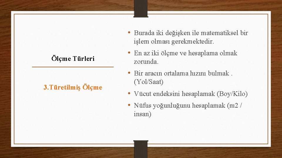 • Burada iki değişken ile matematiksel bir işlem olması gerekmektedir. Ölçme Türleri •