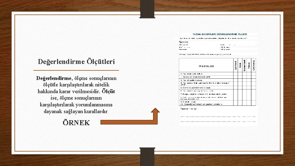 Değerlendirme Ölçütleri Değerlendirme, ölçme sonuçlarının ölçütle karşılaştırılarak nitelik hakkında karar verilmesidir. Ölçüt ise, ölçme