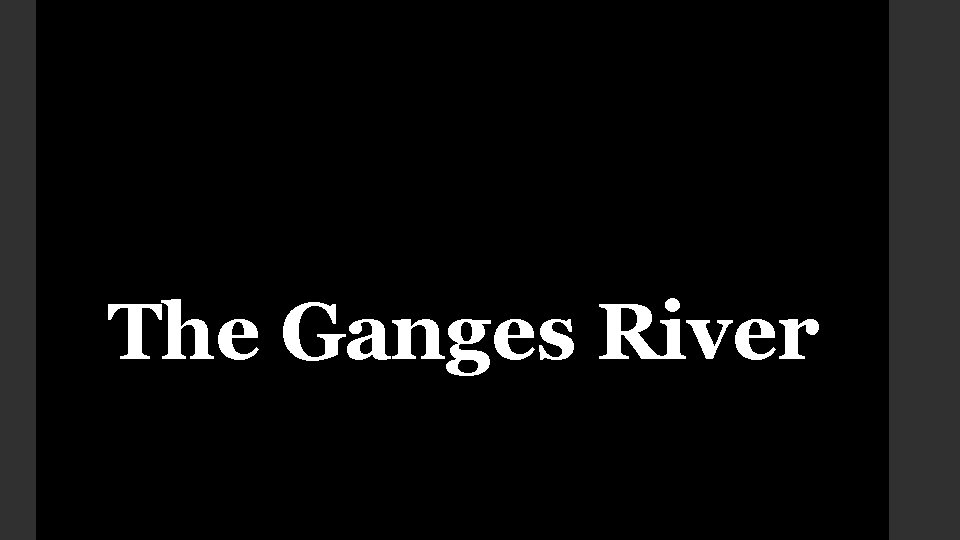 The Ganges River 