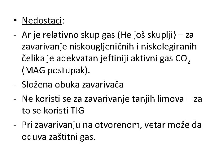  • Nedostaci: - Ar je relativno skup gas (He još skuplji) – za