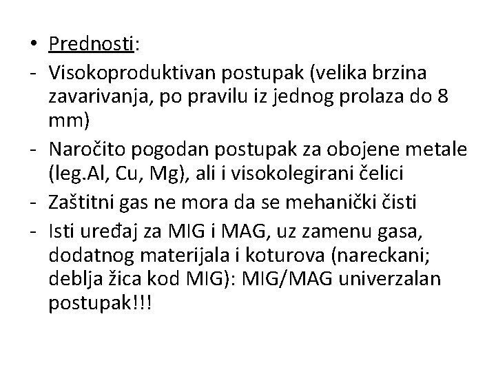  • Prednosti: - Visokoproduktivan postupak (velika brzina zavarivanja, po pravilu iz jednog prolaza