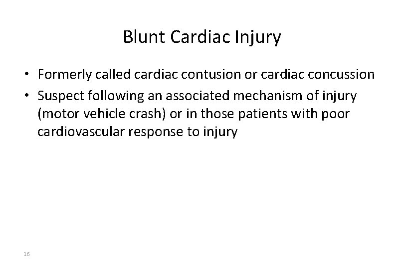 Blunt Cardiac Injury • Formerly called cardiac contusion or cardiac concussion • Suspect following