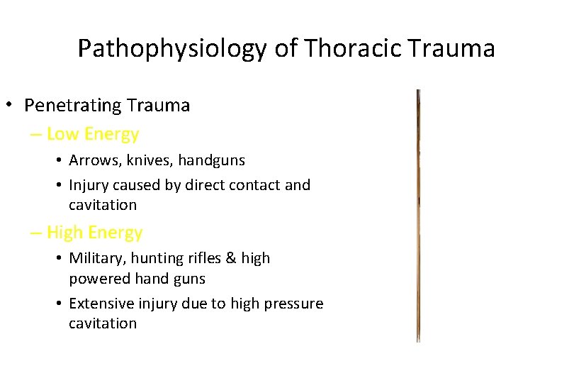 Pathophysiology of Thoracic Trauma • Penetrating Trauma – Low Energy • Arrows, knives, handguns